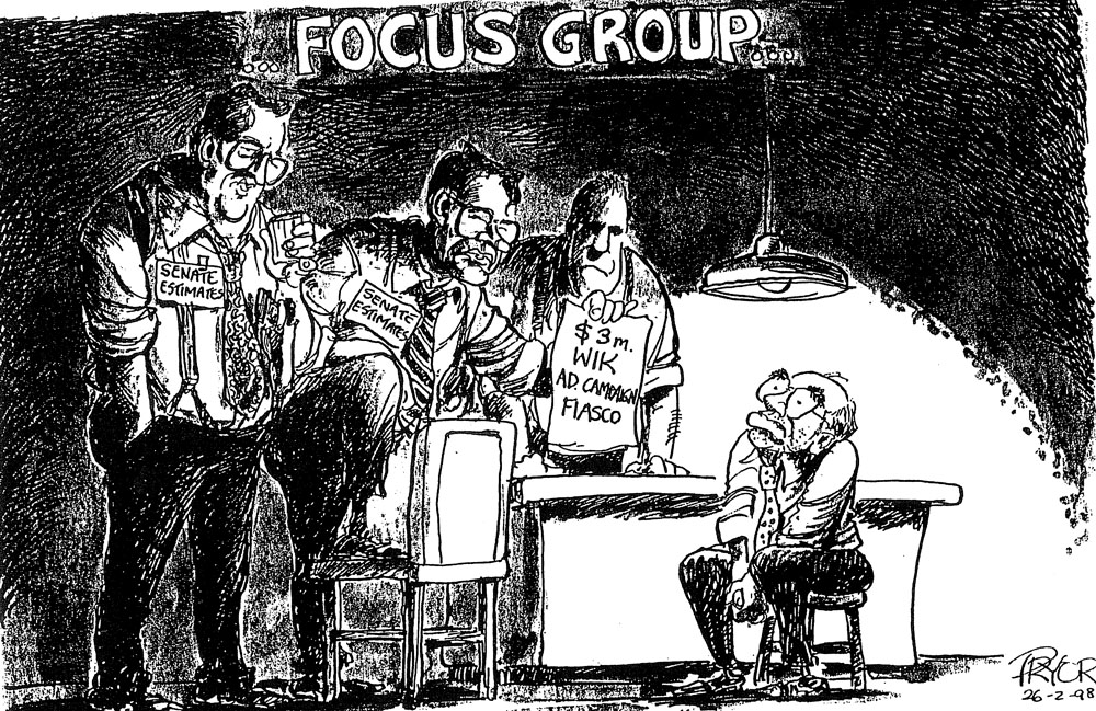 Geoff Pryor, 'Focus group...', Canberra Times, 26 February 1998. Cartoon in response to the Finance and Public Administration Legislation Committee's examination of a proposed government advertising campaign on the Wik issue which was discontinued following unfavourable focus group reaction.